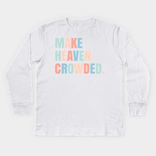 make heaven crowded. Kids Long Sleeve T-Shirt